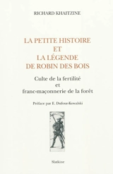 La petite histoire et la légende de Robin des Bois : culte de la fertilité et franc-maçonnerie de la forêt - Richard Khaitzine