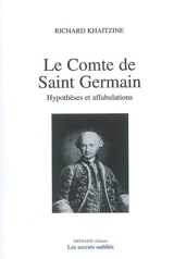 Le comte de Saint-Germain : hypothèses et affabulations - Richard Khaitzine
