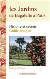 Les jardins de Bagatelle à Paris : histoire et secrets, guide complet - Richard Khaitzine