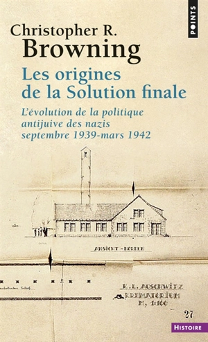 Les origines de la Solution finale : l'évolution de la politique antijuive des nazis, septembre 1939-mars 1942 - Christopher R. Browning