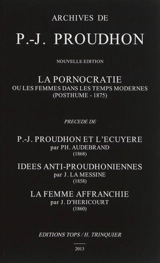 La pornocratie ou Les femmes dans les temps modernes (posthume-1875). P.-J. Proudhon et l'écuyère. Idées anti-proudhoniennes - Pierre-Joseph Proudhon