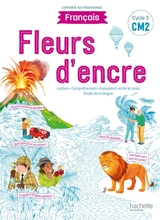 Fleurs d'encre, français CM2, cycle 3 : lecture, compréhension, expression écrite et orale, étude de la langue : conforme aux programmes - Chantal Bertagna