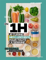 En 1 h, je cuisine mes lunchbox pour toute la semaine : 50 repas faits maison, sans gâchis et avec des produits de saison - Isabelle Guerre