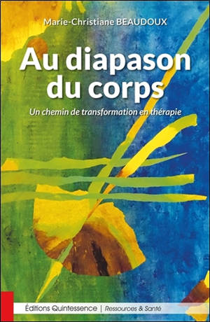 Au diapason du corps : un chemin de transformation en thérapie - Marie-Christiane Beaudoux