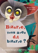 Bizarre, vous avez dit bizarre ? : 21 animaux étranges et merveilleux à découvrir - Marilyn Singer