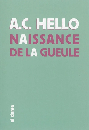 Naissance de la gueule - Anne-Claire Hello