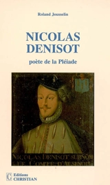 Nicolas Denisot, poète de la Pléiade - Roland Jousselin