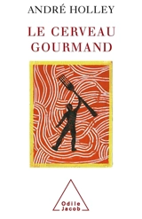 Le cerveau gourmand - André Holley