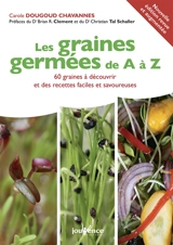Les graines germées de A à Z : 60 graines à découvrir et des recettes faciles et savoureuses - Carole Dougoud Chavannes