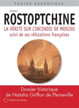 La vérité sur l'incendie de Moscou : et d'autres textes - Fedor Vasilievitch Rostoptchine