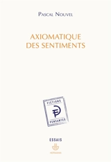 Axiomatique des sentiments - Pascal Nouvel