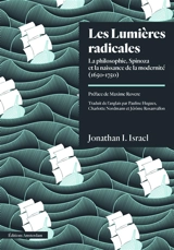 Les Lumières radicales : la philosophie de Spinoza et la naissance de la modernité (1650-1750) - Jonathan Irvine Israel