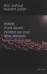 Analyse d'une oeuvre : Fenêtre sur cour (Rear window), A. Hitchcock, 1954 - Eric Dufour