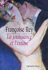 La jouissance et l'extase : Henry Miller et Anaïs Nin - Françoise Rey
