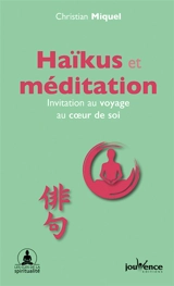Haïkus et méditation : invitation au voyage au coeur de soi - Christian Miquel