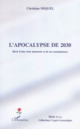 L'apocalypse de 2030 : récit d'une crise annoncée et de ses conséquences - Christian Miquel