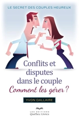 Conflits et disputes dans le couple, comment les gérer ? : le secret des couples heureux - Yvon Dallaire