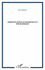 Aristote pour aujourd'hui et pour demain - Hervé Barreau