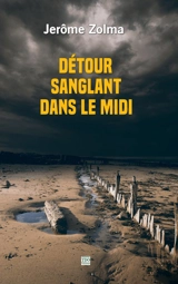 Détour sanglant dans le Midi - Jérôme Zolma