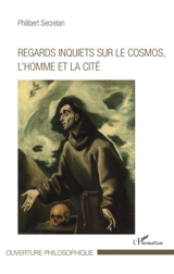 Regards inquiets sur le cosmos, l'homme et la cité - Philibert Secretan