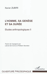 Etudes anthropologiques. Vol. 2. L'homme, sa genèse et sa durée - Xavier Zubiri