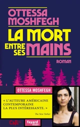 La mort entre ses mains - Ottessa Moshfegh