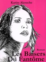 Les baisers du fantôme - Karim Akouche