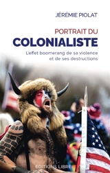 Portrait du colonialiste : l'effet boomerang de sa violence et de ses destructions - Jérémie Piolat