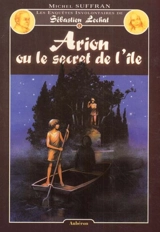 Les enquêtes involontaires de Sébastien Lechat. Vol. 2. Arion ou Le secret de l'île - Michel Suffran