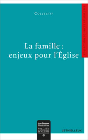 La famille : enjeux pour l'Eglise : session interdisciplinaire sur la famille, Toulouse 5-6 janvier 2015 - Session interdisciplinaire sur la famille (2015 ; Toulouse)