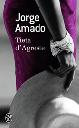Tieta d'Agreste : gardienne de chèvre ou Le retour de la fille prodigue, mélodramatique feuilleton en cinq épisodes sensationnels et un surprenant épilogue, émotion et suspense ! - Jorge Amado