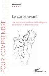 Le corps vivant : une approche scientifique de l'intelligence, de l'émotion et de la conscience - Xavier Bolot