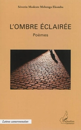 L'ombre éclairée : poèmes - Séverin Modeste Mebenga Ekomba