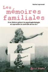 Les mémoires familiales : s'en libérer grâce à la psychogénéalogie et reprendre le contrôle de sa vie ! - Vanina Leprovost
