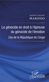 Le génocide en droit à l'épreuve du génocide de l'émotion : cas de la République du Congo - Anatole Collinet Makosso
