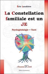 La constellation familiale est un je : constellations familliales, psychogénéalogie, tarot : constellations inspirées de l'enseignement d'Alexandro Jodorowsky - Eric Laudière