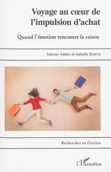 Voyage au coeur de l'impulsion d'achat : quand l'émotion rencontre la raison - Intissar Abbes