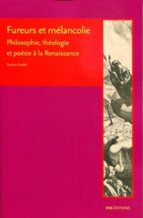 Fureurs et mélancolie : philosophie, théologie et poésie à la Renaissance - Saverio Ansaldi