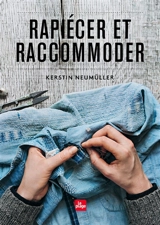 Rapiécer et raccommoder - Kerstin Neumüller