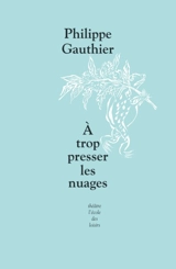 A trop presser les nuages - Philippe Gauthier