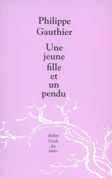 Une jeune fille et un pendu - Philippe Gauthier