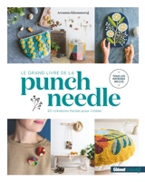 Le grand livre de la punch needle : 20 créations faciles pour s'initier - Arounna Khounnoraj