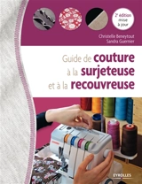 Guide de couture à la surjeteuse et à la recouvreuse - Christelle Beneytout