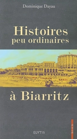 Histoires peu ordinaires à Biarritz - Dominique Dayau