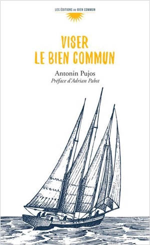 Viser le bien commun - Antonin Pujos