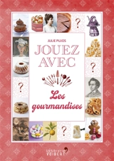 Jouez avec les gourmandises - Julie Pujos
