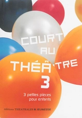 Court au théâtre. Vol. 3. 3 petites pièces pour enfants - Marie Bernanoce