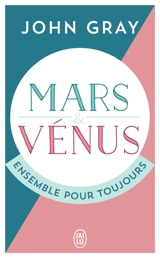 Mars et Vénus ensemble pour toujours : prolonger le désir et enrichir l'amour - John Gray