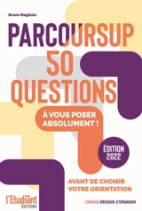 Parcoursup : 50 questions à vous poser absolument ! : avant de choisir votre orientation - Bruno Magliulo