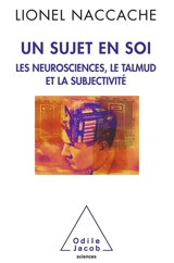 Un sujet en soi : les neurosciences, le Talmud et la subjectivité - Lionel Naccache